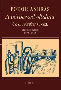 Fodor András - A párbeszéd oltalma - Összegyűjtött versek - Második kötet (1977-1997)