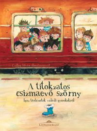 Halász Csilla (szerk.) - A titokzatos csizmaevő szörny - Igaz történetek valódi gyerekekről