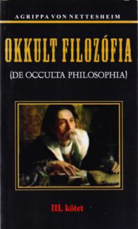 Heinrich Cornelius Agrippa Von Nettesheim - Okkult filozófia 