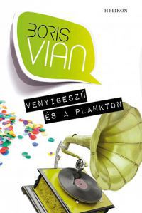 Boris Vian - Venyigeszú és a plankton