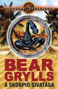 Bear Grylls - A skorpió sivataga