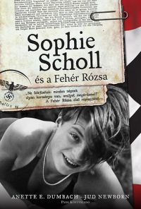 Anette E. Dumbach; Jud Newborn - Sophie Scholl és a Fehér Rózsa