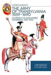 Somogyi Győző - Az Erdélyi Fejedelemség hadserege 1559-1690 - The army of Transylvania 1559-1690