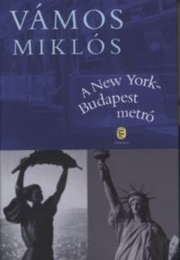Vámos Miklós - A New York-Budapest metró
