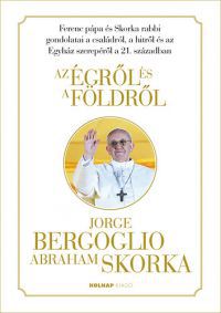 Ferenc pápa; Abraham Skorka - Az égről és a földről