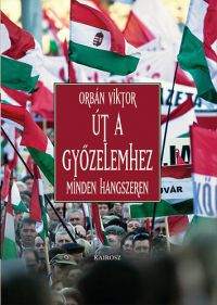 Orbán Viktor - Út a győzelemhez