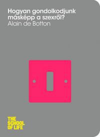 Alain De Botton - Hogyan gondolkodjunk másképp a szexről?