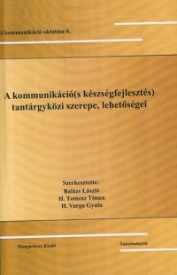 H. Varga Gyula - A kommunikáció(s készségfejlesztés) tantárgyköri szerepe, lehetőségei