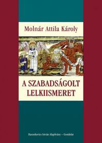 Dr. Molnár Attila Károly - A szabadságolt lelkiismeret