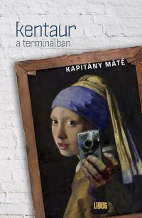 Kapitány Máté - Kentaur a terminálban