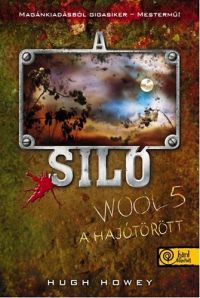 Hugh Howey - A Siló - Wool 5. - A hajótörött