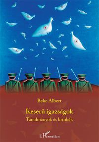 Beke Albert - Keserű igazságok - Tanulmányok és kritikák