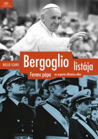 Nello Scavo - Bergoglio listája - Ferenc pápa az argentin diktatúra ellen