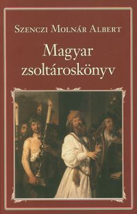 Szenczi Molnár Albert - Magyar zsoltároskönyv