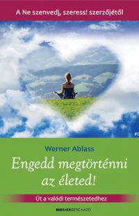 Werner Ablass - Engedd megtörténni az életed!