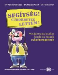 Dr. Vándorfi Győző; Dr. Havasi Anett; Dr. Földesi Irén - Segítség! Cukorbeteg lettem!