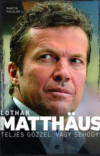 Lothar Matthäus; Martin Häusler - Teljes gőzzel, vagy sehogy!