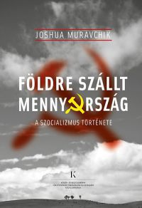 Joshua Muravchik - Földre szállt mennyország - A szocializmus története