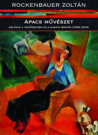 Rockenbauer Zoltán - Apacs művészet - Adyzmus a festészetben és a kubista Bartók (1900-1919)
