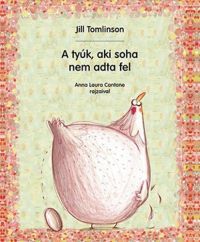 Jill Tomlinson - A tyúk, aki soha nem adta fel