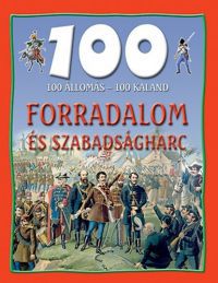 Nagy Éva - 100 Állomás - 100 Kaland - Forradalom és szabadságharc