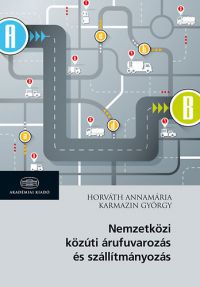 Horváth Annamária; Karmazin György - Nemzetközi közúti árufuvarozás és szállítmányozás