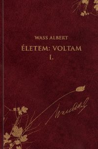 Wass Albert - Életem: Voltam I. - Önéletrajzi írások