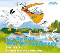 V. Kiss Orsolya - The Pelican Who Was So Greedy