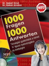 Dr. Babári Ernő; Dr. Babári Ernőné - 1000 Fragen 1000 Antworten - Társalgási gyakorlatok a német 'A' típusú nyelvvizsgákra és érettségire - letölthető hanganyaggal