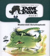 Csukás István - Pom Pom meséi - Madárvédő Golyókapkodó