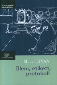 Dr. Sille István - Illem, etikett, protokoll