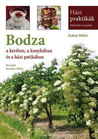 Kohut Ildikó - Bodza a kertben, a konyhában és a házi patikában
