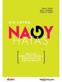 Steve J. Martin; Noah J. Goldstein; Robert B. Cialdini - Kis lépés, nagy hatás