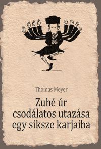 Thomas Meyer - Zuhé úr csodálatos utazása egy siksze karjaiba