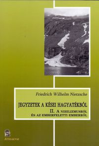 Friedrich Nietzsche - Jegyzetek a kései hagyatékból II.