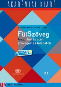 Salánki Ágnes; Dezsényi István - FülSzöveg - Angol hallás utáni szövegértés feladatok B2 - virtuális melléklettel