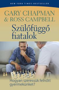 Gary Chapman; Dr. Ross Campbell - Szülőfüggő fiatalok