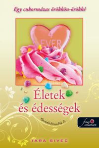 Tara Sivec - Életek és Édességek (Csokoládéimádók 2.)