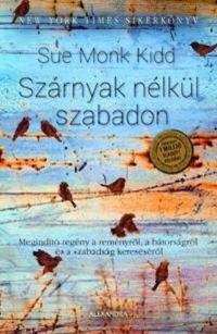 Sue Monk Kidd - Szárnyak nélkül szabadon