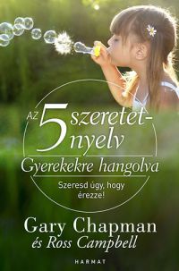 Gary Chapman; Ross Campbell - Az 5 szeretetnyelv: Gyerekekre hangolva