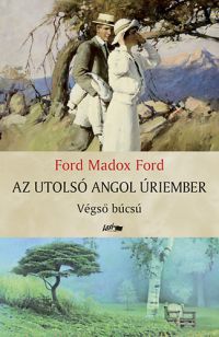 Ford Madox Ford - Az utolsó angol úriember