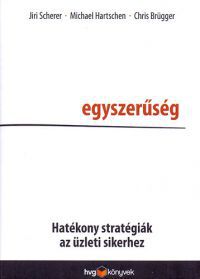 Chris Brügger; Michael Hartschen; Jiri Scherer - Egyszerűség - Hatékony stratégiák az üzleti sikerhez