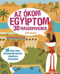 Cath Senker - Az ókori Egyiptom 30 másodpercben