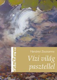 Harsányi Zsuzsanna - Vízi világ pasztellel