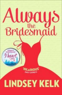 Lindsey Kelk - Always the Bridemaid