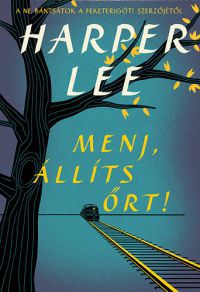 Harper Lee - Menj, állíts őrt!