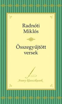 Radnóti Miklós - Radnóti Miklós versei - Arany klasszikusok 2.