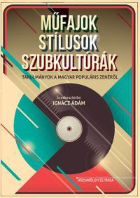 Ignácz Ádám - Műfajok, stílusok, szubkultúrák - Tanulmányok a magyar populáris zenéről