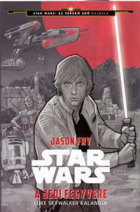 Jason Fry - Star Wars - Luke Skywalker kalandja - A jedi fegyvere