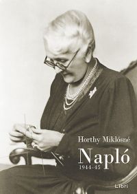 Horthy Miklósné - Napló 1944-45